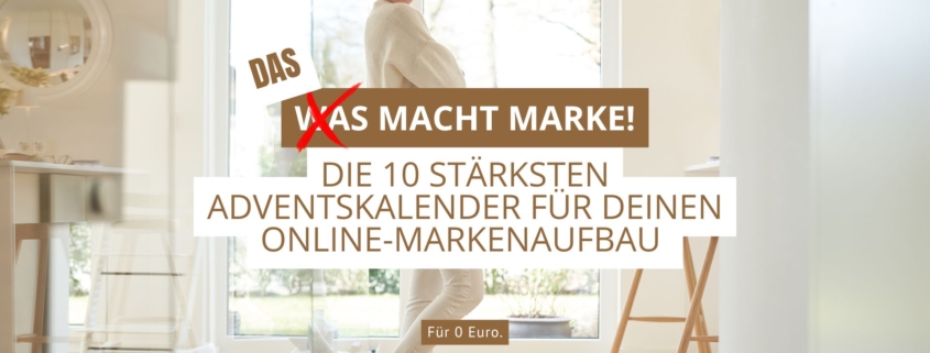 Das bzw. was macht Marke?! Die 10 stärksten Adventskalender für deinen online-Markenaufbau für 0 Euro